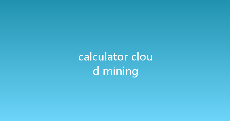 calculator cloud mining 