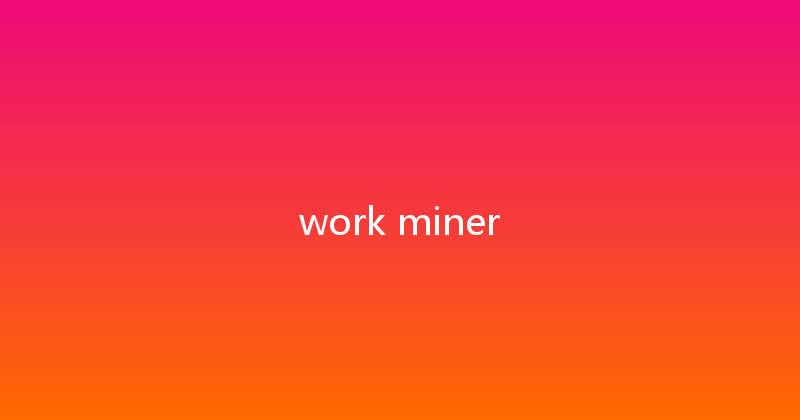 work miner 